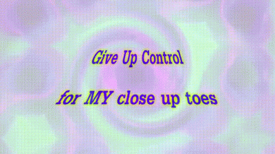Give Up Control For My Close Up Toes