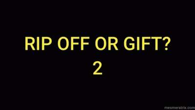 Rip Off Or Gift? 2