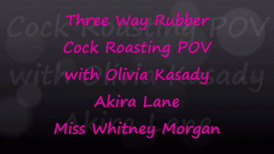 3 Way Rubber Cock Roasting With Olivia Akira Whitney