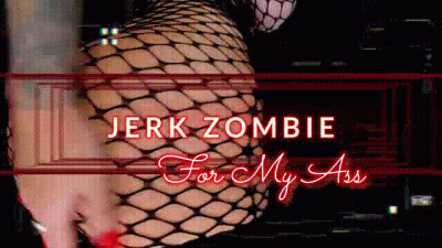 Jerk Zombie For My Ass
