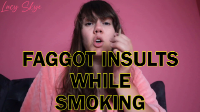 Faggot Insults While Smoking