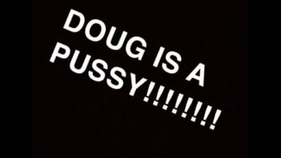 Doug Is A Pussy!