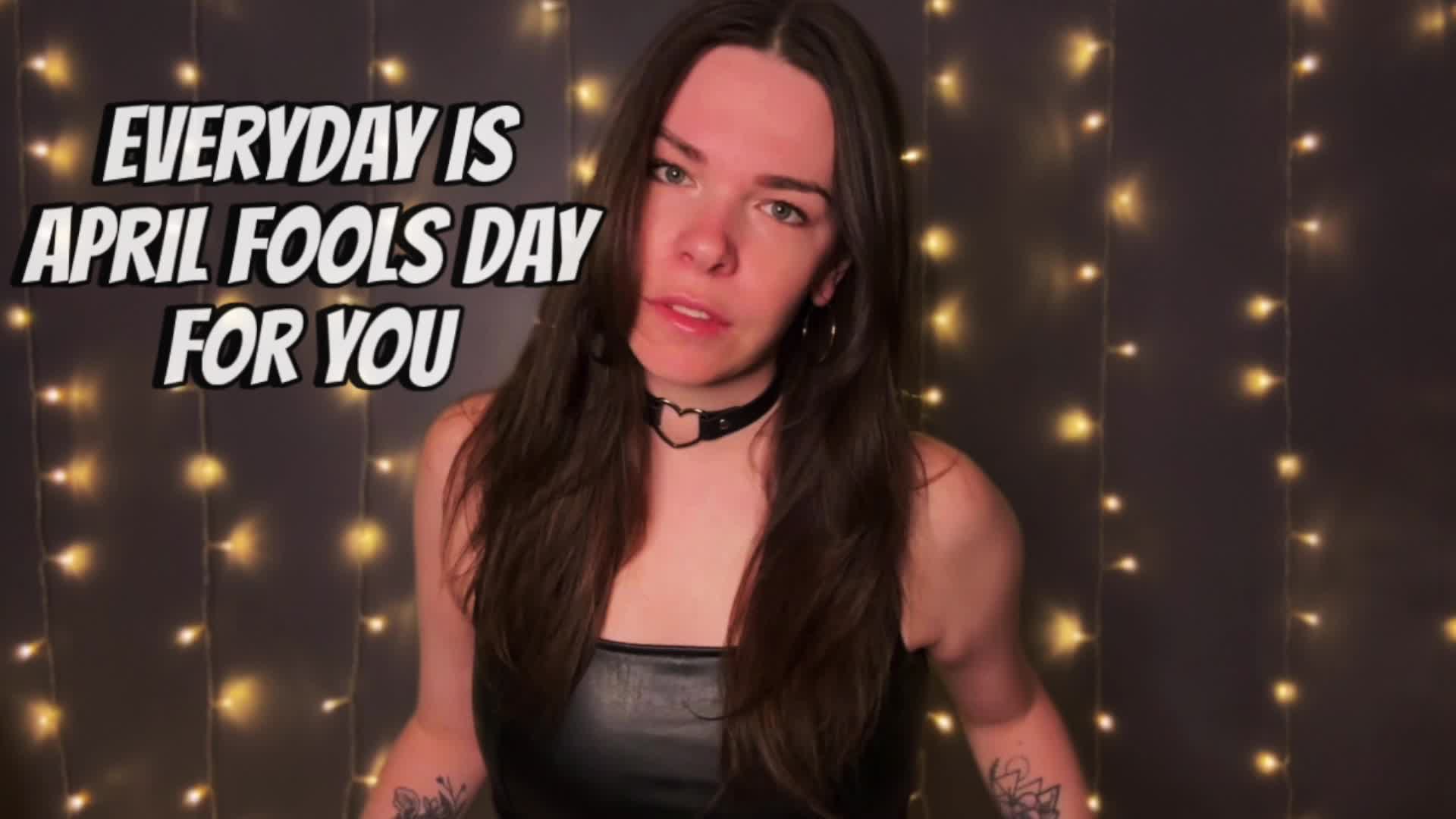 Everyday Is April Fool's Day For You