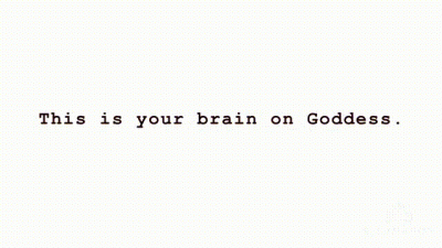 This Is Your Brain On Goddess