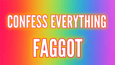 Confess Everything * Faggot