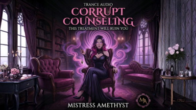 Corrupt Counseling- This Treatment Will Ruin You | Captivate Video By Mistress Amethyst