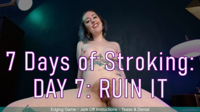 7 Days Of Stroking- DAY7- Ruin It- Edging Tease And Denial Game By Miss Faith Rae With Femdom JOI Jerk Off Instructions And Ruined Orgasm Instructions- HD 1080P MP4