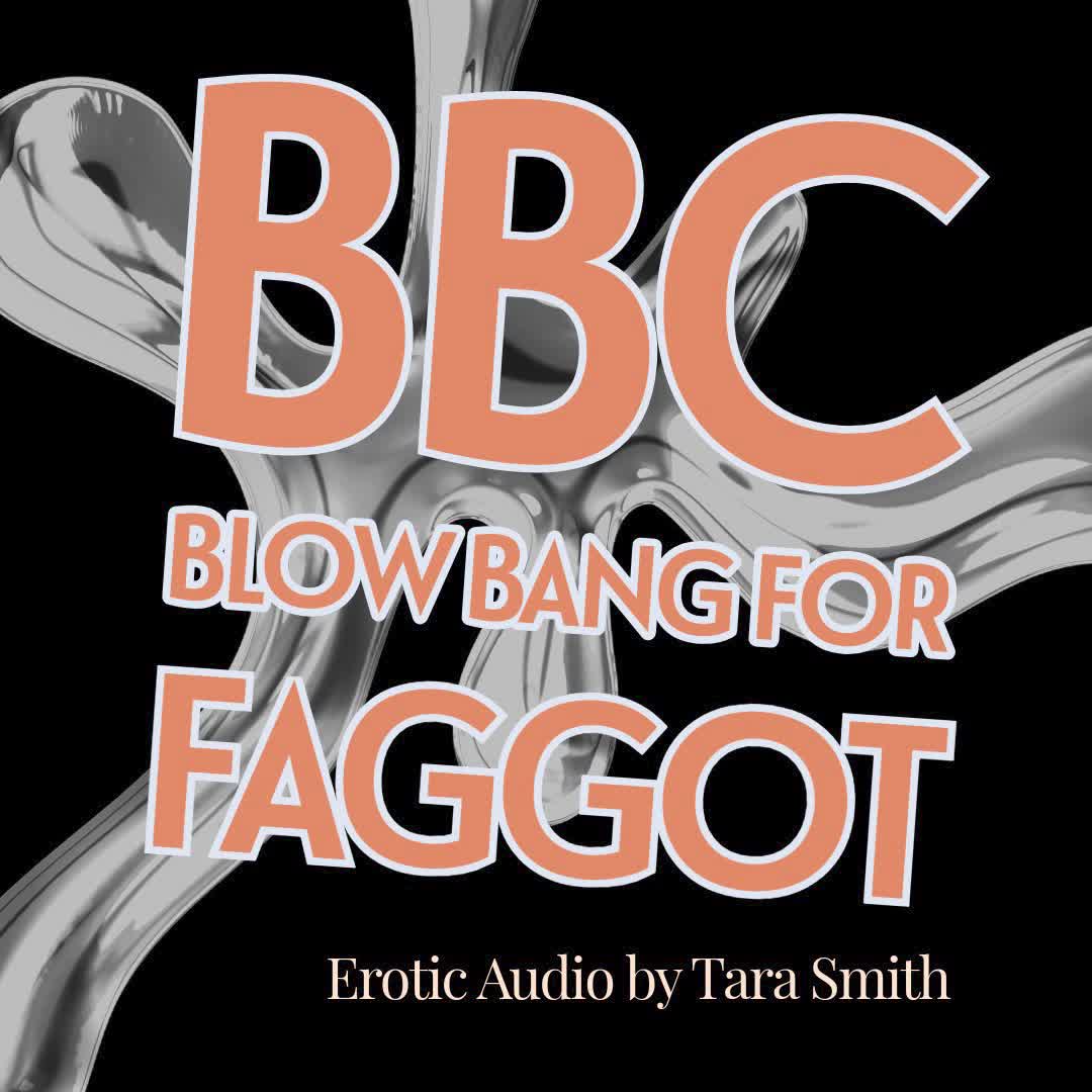BBC Blowbang For Faggot Audio Only Fetish Humiliation