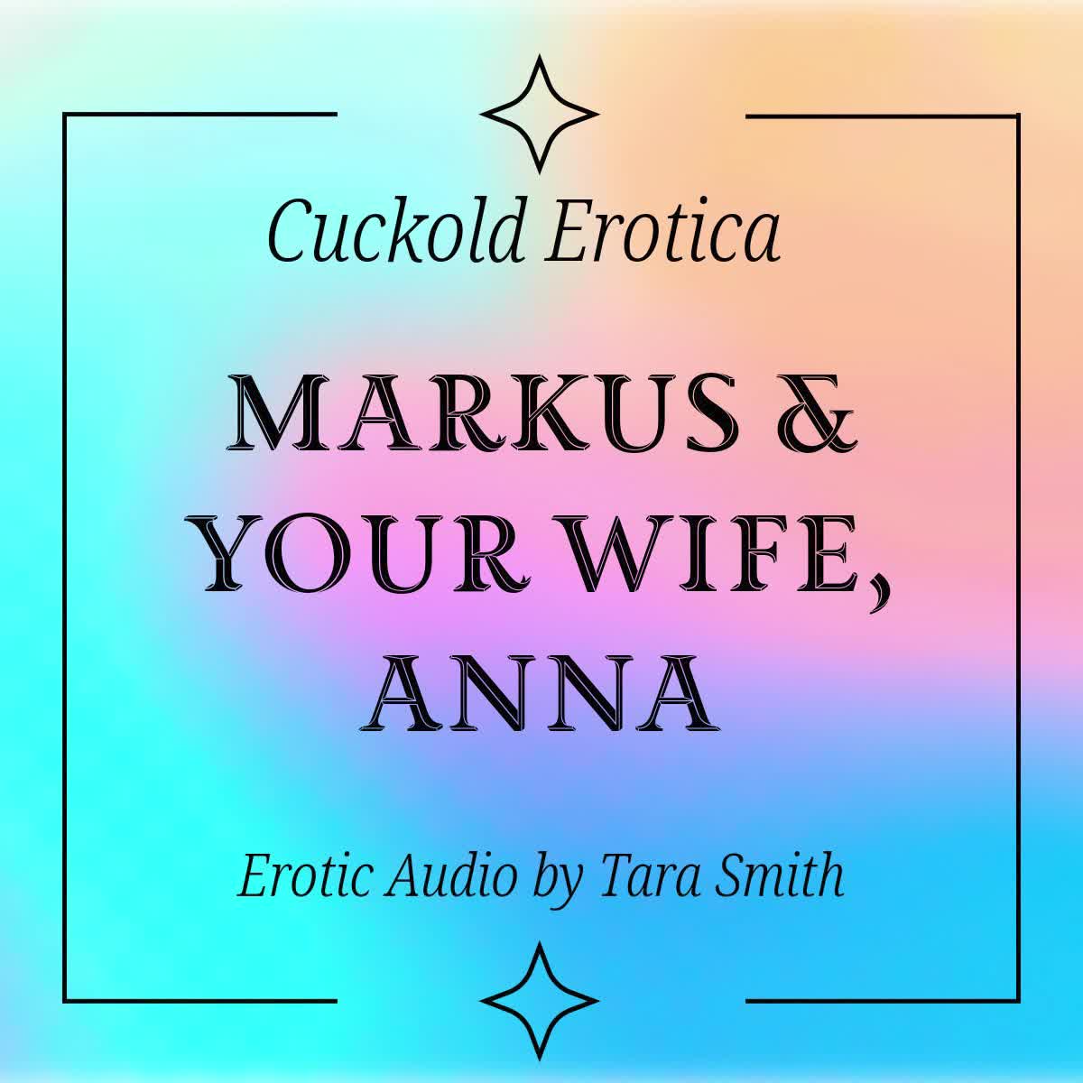 Markus & Your Wife Anna Softcore Cuckold Erotica Audio Only