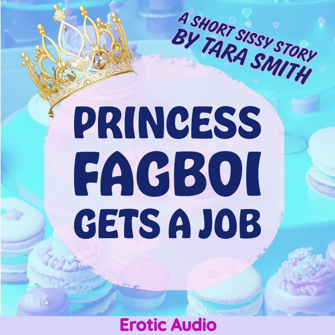 Princess Fagboi Gets A Job- Part 6- A Short Sissy Story Audio Only