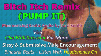 Bitch Itch (Pump It) Remix Mesmerizing Erotic Audio By Tara Smith