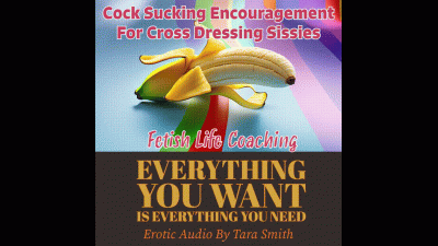 Everything You Want Is Everything You Need Bisexual Cock Sucking Encouragement For Xdressing Sissies