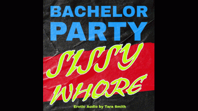 Bachelor Party Sissy Whore Humiliation Fetish Audio Only