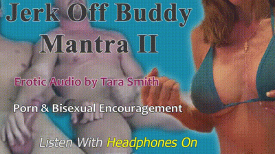 Jerk Off Buddy Mantra II Bisexual & Porn Gooning Encouragement Enhanced Erotic Audio By Tara Smith
