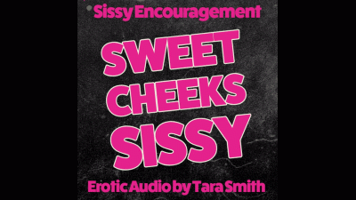 Sweet Cheeks Sissy Sissyboi Encouragement Hands-Free Squirting Audio Only
