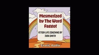 Mesmerized By The Word Faggot By Tara Smith Fetish Life Coaching Audio Cuckold Erotica
