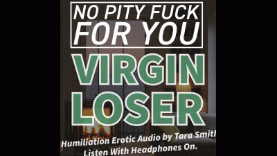 No Pity Fuck For You Virgin Loser Small Penis Humiliation SPH Erotic Audio