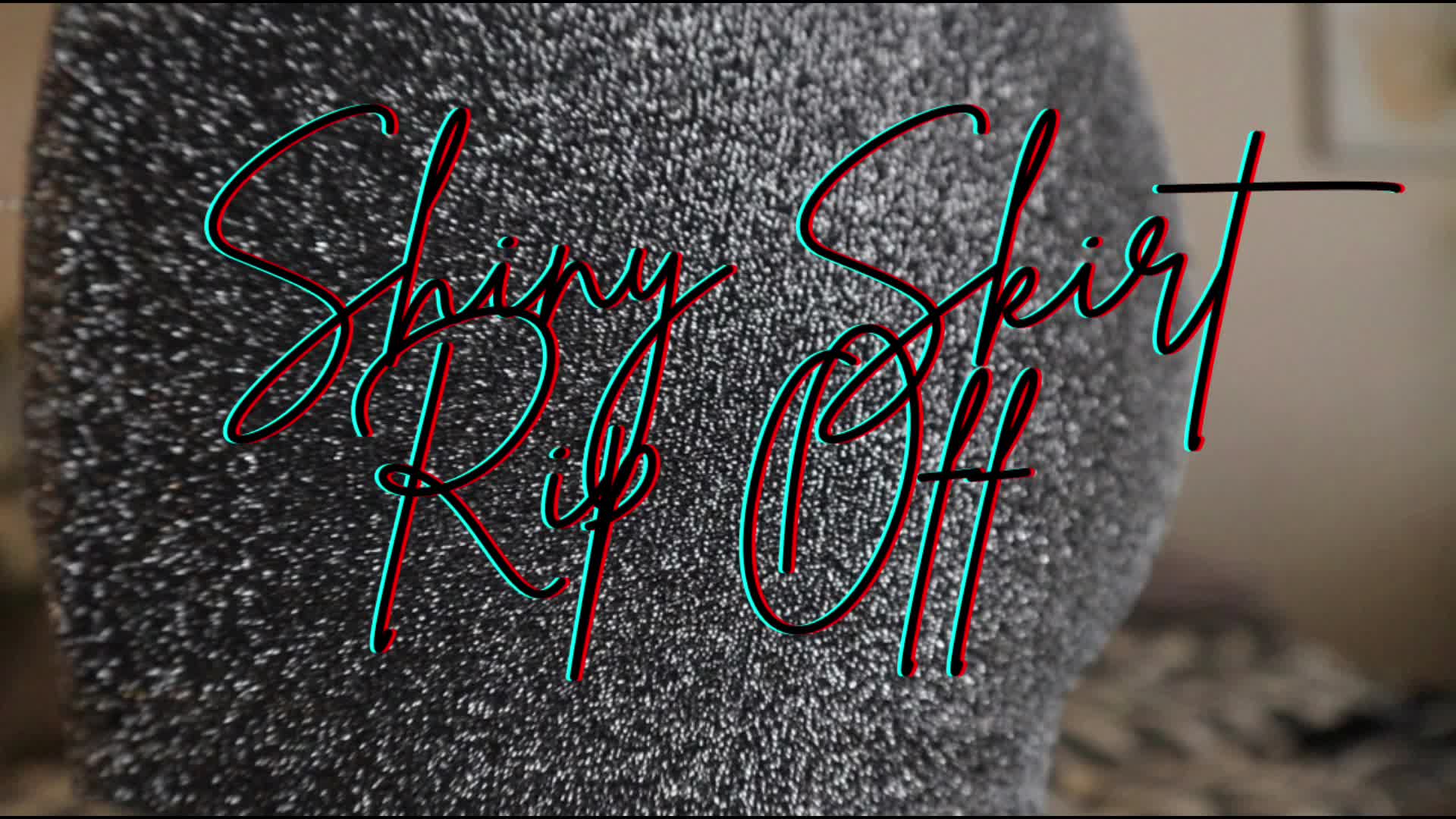 “Shiny Skirt Rip Off” [Shiny + Findom]