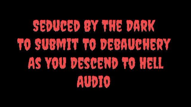 Seduced By The Darkness To Submit To Debauchery Audio