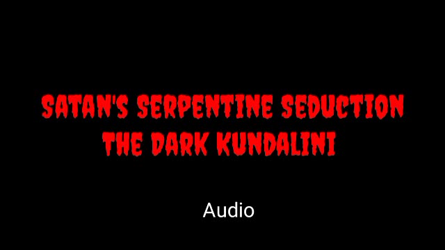 The Dark Kundalini: Satan's Serpentine Seduction Audio