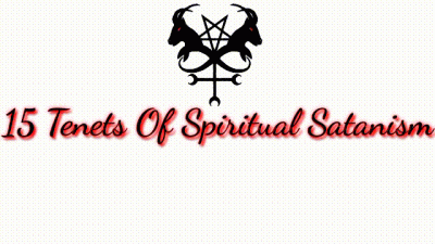 15 Tenets Of Spiritual/ Transcendental Satanism