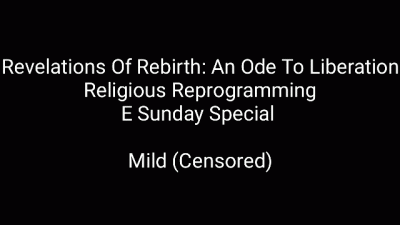 Revelations Of Rebirth: An Ode To Religious Liberation (Mild Religious Reprograming) Audio Only