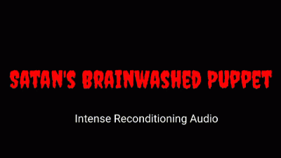 Satan's Mind Fucked Puppet: Intense Reconditioning Audio
