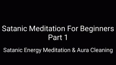 Satanic Meditation For Beginners Part I: Satanic Energy Meditation With Aura Cleansing & Satanic 10 Commandments