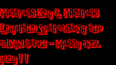 Mistress Kay & Mistress Lagertha Spitroasting The Admin Bitch Messy Anal Play!!