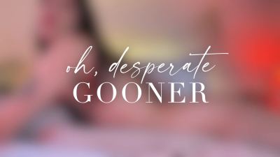 Oh, Desperate Gooner