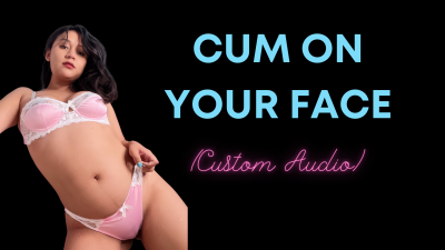 Cum On Your Face (Custom Audio)