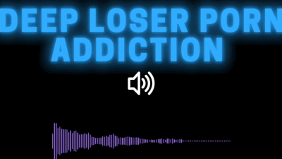 Deep Loser Porn Addiction Mp3