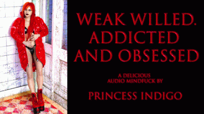 Weak Willed Addicted And Obsessed
