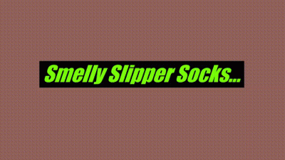**** With My Smelly Slipper Boots