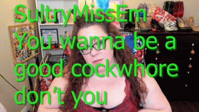 You Wanna Be A Good Cockwhore Don't You