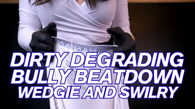 Dirty Degrading Bully Beatdown, Swirly And Wedgie