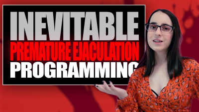 Inevitable Premature Ejaculation Programming