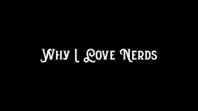 Why I Love Nerds 720p