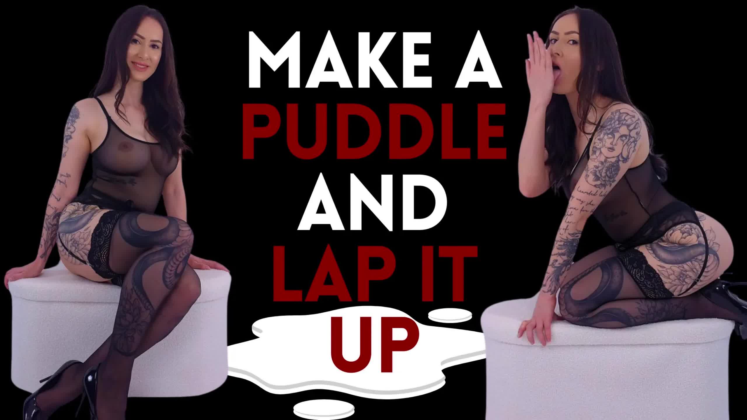Make A Puddle And Lap It Up