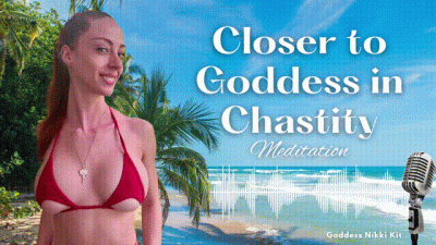 Chastity Meditation: Closer To Goddess In Chastity