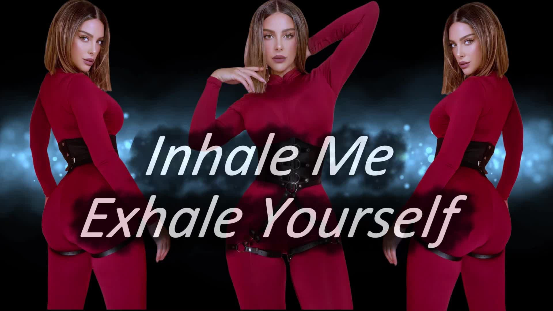 Inhale Me Exhale Yourself