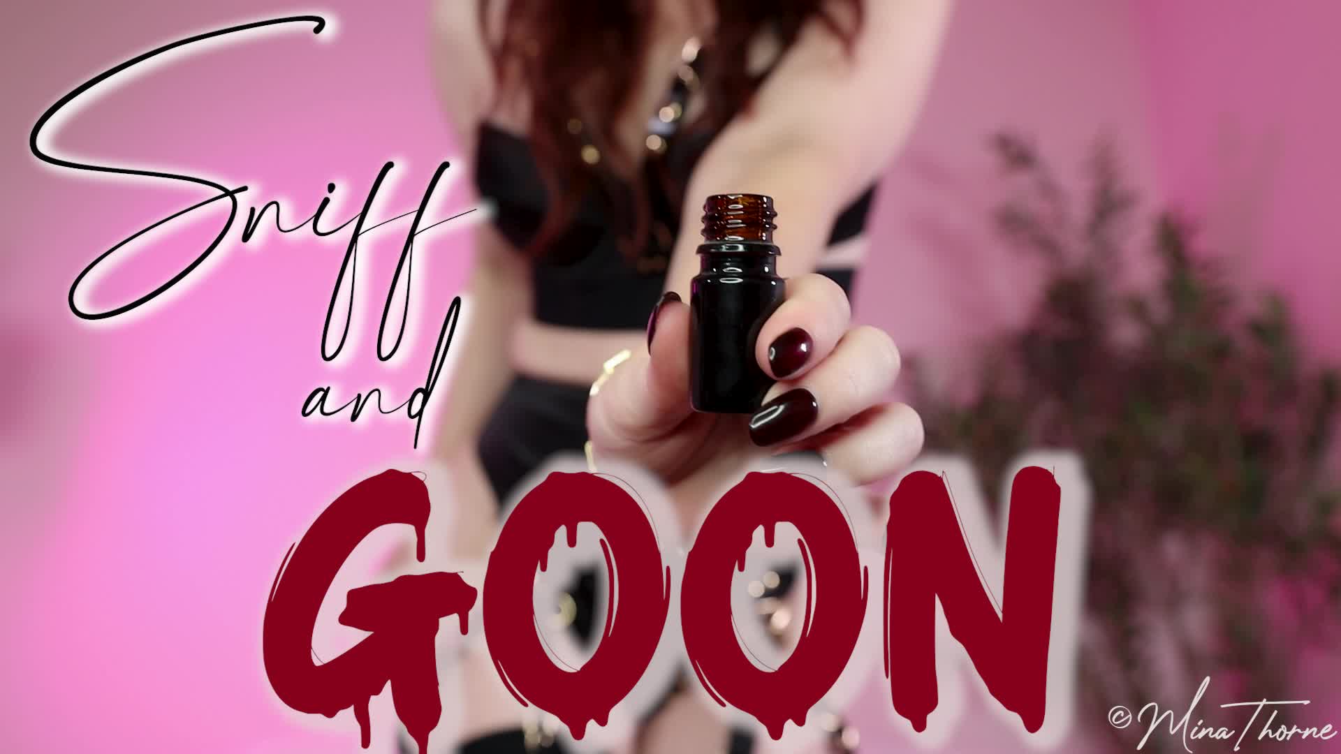 Sniff And Goon- Goddess Mina Thorne- Mind Fuck, Gooning