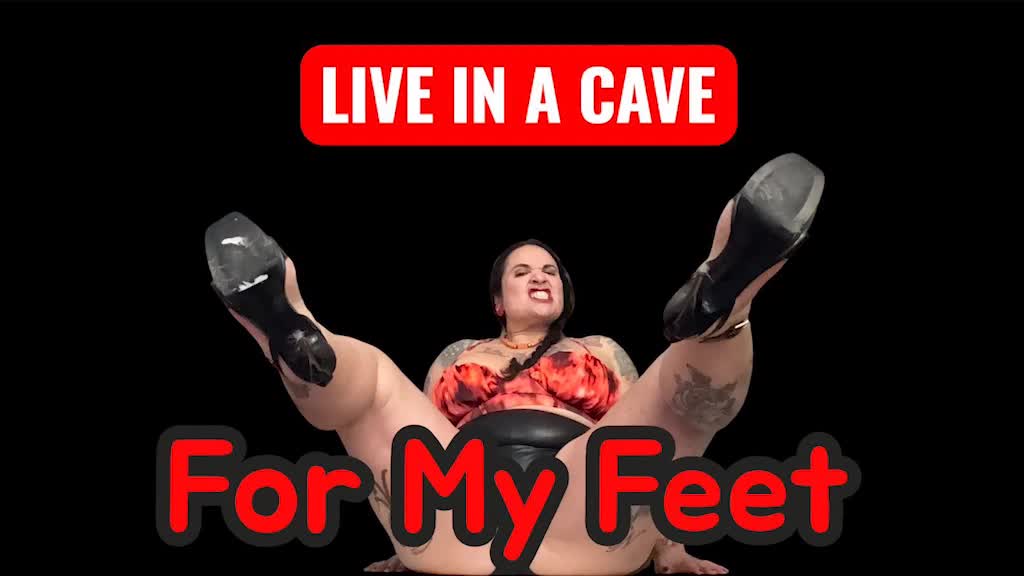Live In A Cave For My Feet