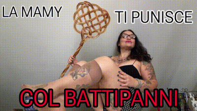 La Mamy Ti Punisce Col Battipanni