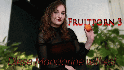 Fruitporn 3 - Diese Mandarine Will Es!/ Fruitporn 3 - This Mandarin Wants It!