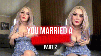 You Married A Gold Digger Part 2
