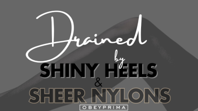 Drained By Shiny Heels And Sheer Nylons