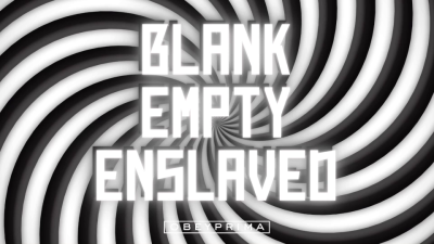 Blank, Empty, Enslaved