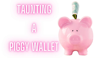 Taunting A Piggy Wallet