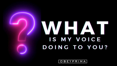 What Is My Voice Doing To You?